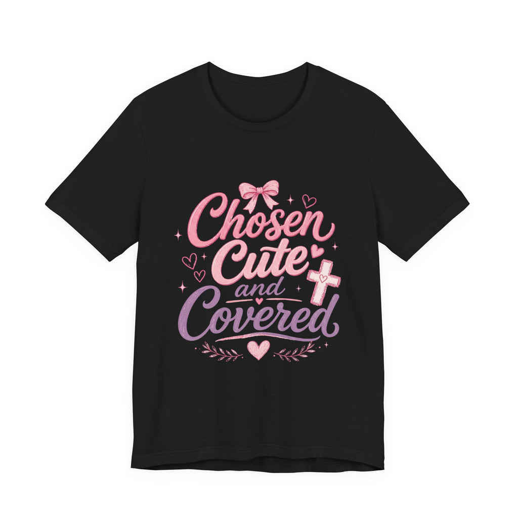 Chosen ,Cute and Covered Tee
