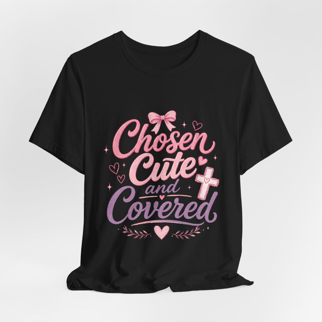 Chosen ,Cute and Covered Tee