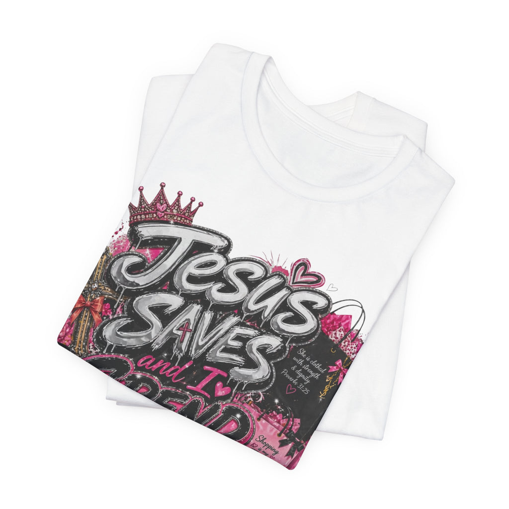 Jesus Saves I Spend Tee